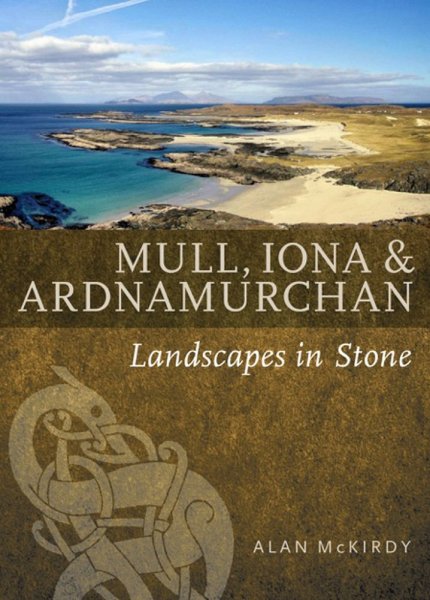Mull, Iona & Ardnamurchan: Landscapes Set in Stone
