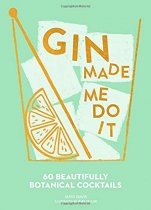 Gin Made Me Do It: 60 Gin Cocktails