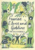 Faeries, Elves & Goblins: The Old Stories