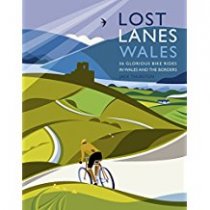 Lost Lanes Wales: 36 Bike Rides