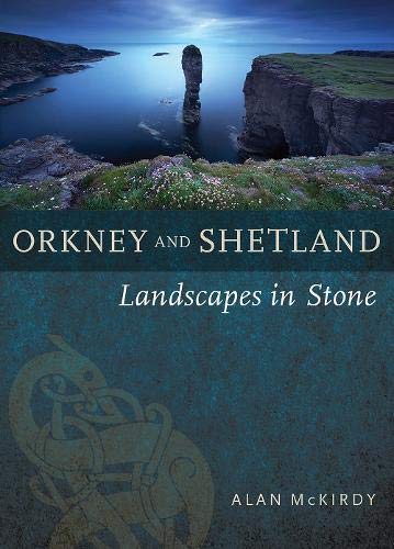 Orkney & Shetland: Landscapes Set in Stone