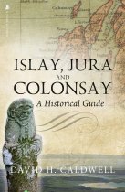 Islay, Jura & Colonsay: A Historical Guide