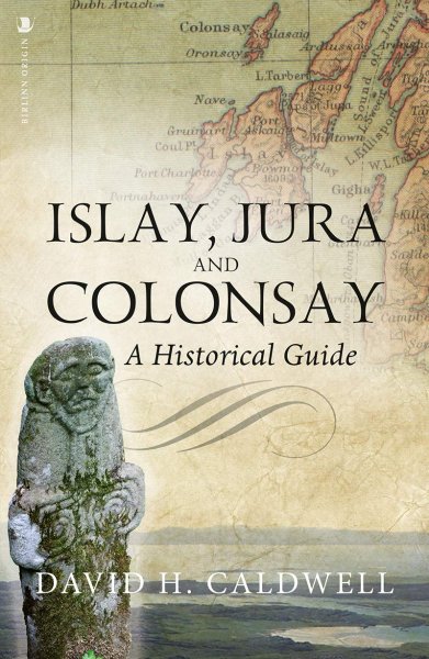 Islay, Jura & Colonsay: A Historical Guide