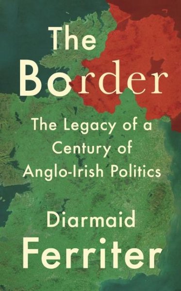 Border, The: Legacy of a Century of Anglo-Irish Politics