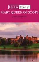 On the Trail of Mary Queen of Scots