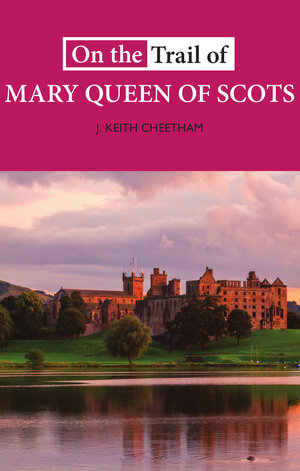 On the Trail of Mary Queen of Scots