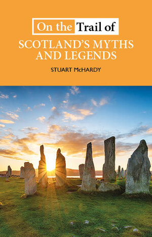 On the Trail of Scotland's Myths & Legends
