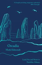 Orcadia: Land, Sea & Stone in Neolithic Orkney