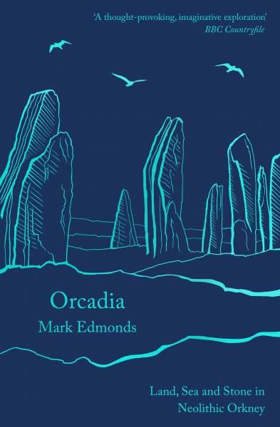Orcadia: Land, Sea & Stone in Neolithic Orkney