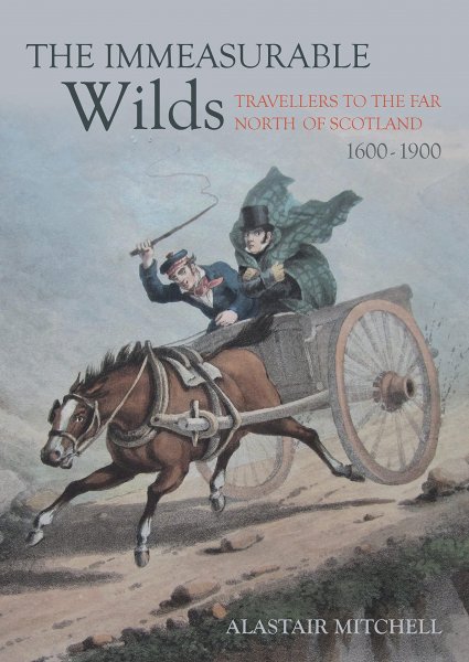 Immeasurable Wilds: Travellers to the Far North of Scotland