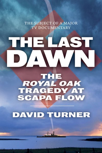 Last Dawn: Royal Oak Tragedy at Scapa Flow (Sep)