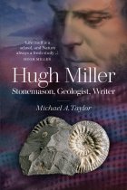 Hugh Miller: Stonemason, Geologist, Writer