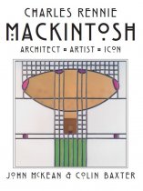 Charles Rennie Mackintosh: Architect, Artist, Icon