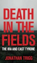Death in the Fields: IRA in East Tyrone
