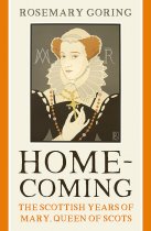 Homecoming: Scottish Years of Mary Queen of Scots