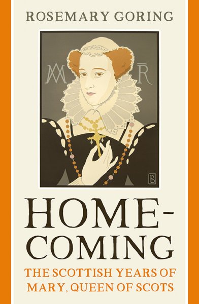 Homecoming: Scottish Years of Mary Queen of Scots