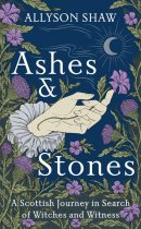 Ashes & Stones: Journey in Search of Scottish Witches