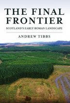 Final Frontier, The: Scotland's Roman Landscape