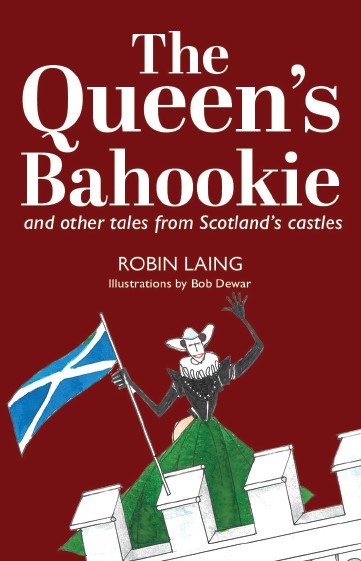 Queen's Bahookie & Other Tales from Scotland's Castles