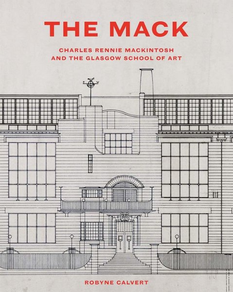 Mack: Charles Rennie Mackintosh & School of Art