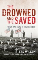 Drowned & the Saved, The: When War Came to the Hebrides