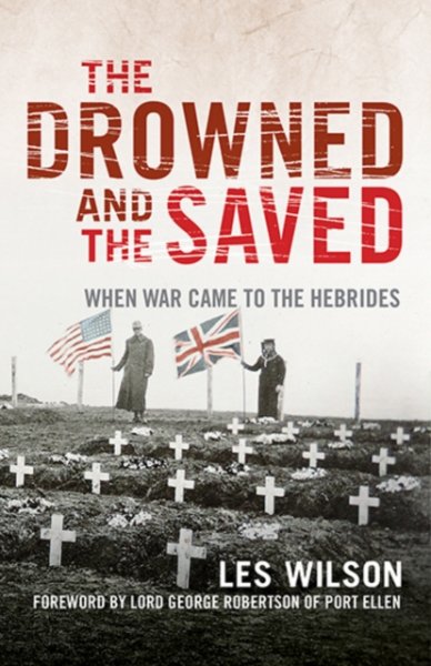 Drowned & the Saved, The: When War Came to the Hebrides