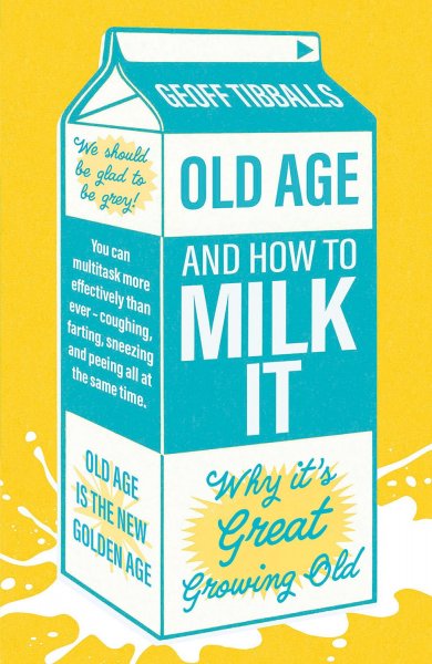 Old Age & How to Milk It