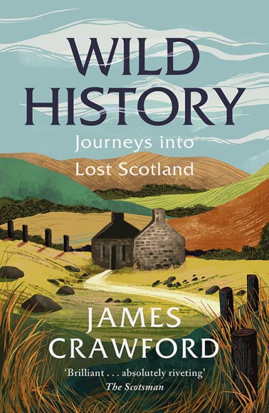 Wild History: Journeys into Lost Scotland