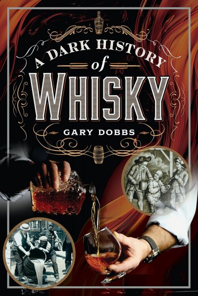 Dark History of Whisky, A