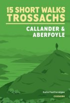 15 Short Walks Trossachs: Callander & Aberfoyle