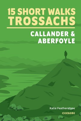 15 Short Walks Trossachs: Callander & Aberfoyle