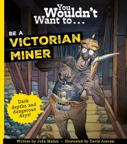 You Wouldn't Want to Be a Victorian Miner!