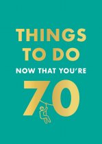 Things to Do Now That You're 70
