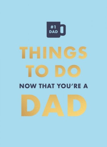 Things to Do Now You're a Dad