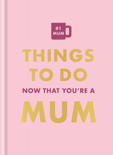 Things to Do Now You're a Mum