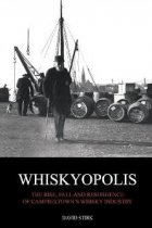 Whiskyopolis: The Rise & Fall of Campbeltown's Whisky Industry