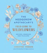 Hedgerow Apothecary's Field Guide to Wild Flowers, The