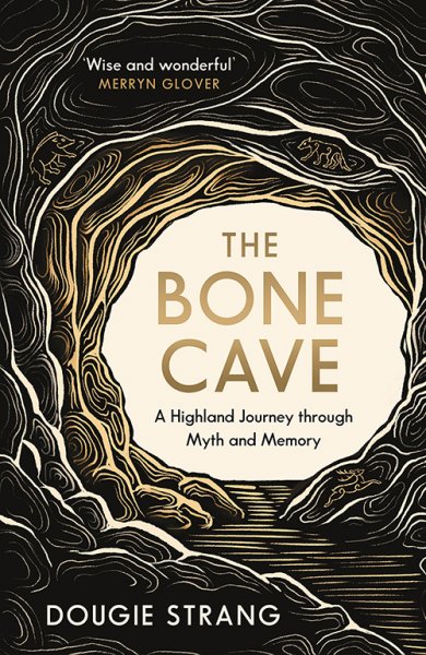 Bone Cave, The: Highland Journey Through Myth & Memory