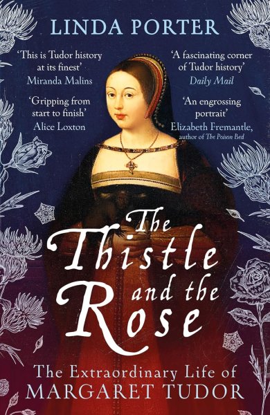 Thistle & the Rose, The: Extraordinary Life of Margaret Tudor