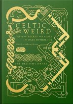 Celtic Weird: Tales of Wicked Folklore & Dark Mythology