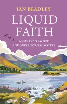 Liquid Faith: Scotland's Sacred & Supernatural Waters