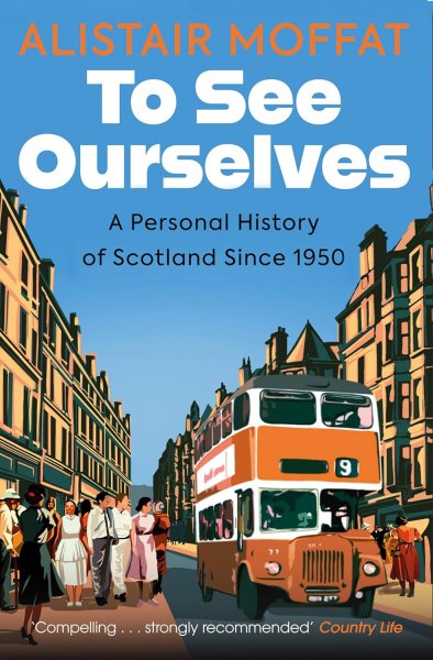 To See Ourselves: Personal History of Scotland Since 1950