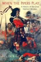 When the Pipers Play: History of Great Highland Warpipes in Battle