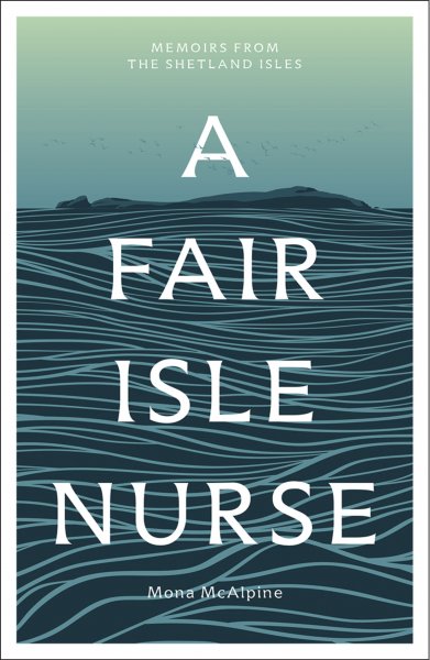 Memoirs from the Shetland Isles: A Fair Isle Nurse