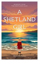 Memoirs from the Shetland Isles: A Shetland Girl